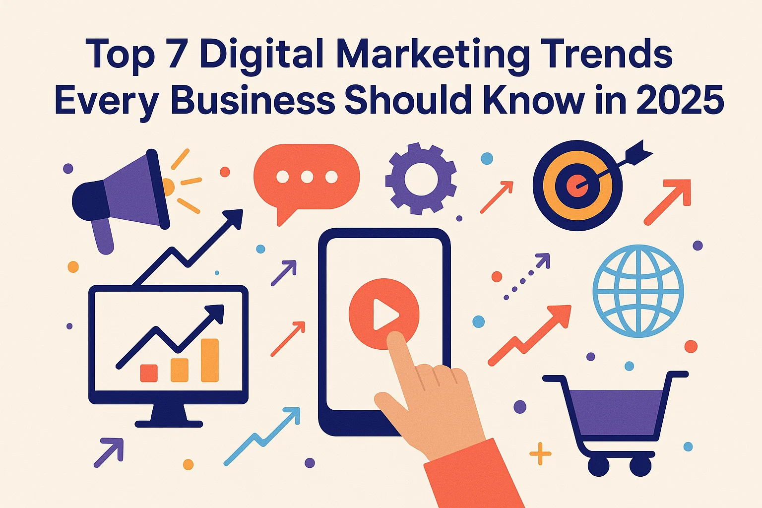 Top 7 Digital Marketing Trends Every Business Should Know in 2025
